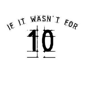 IF IT WASN'T FOR 10 (Explicit)