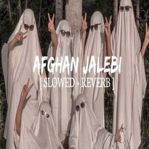 Afghan Jalebi Slowed+Reverb