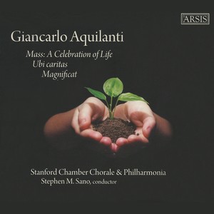 AQUILANTI, G.: Mass: A Celebration of Life / Ubi caritas / Magnificat (Stanford Chamber Chorale and Philharmonia, Sano)