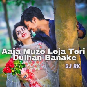 DJ Rk - Aaja Muze Leja Teri Dulhan Banake