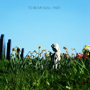 To Rid My Soul - Part I (Explicit)