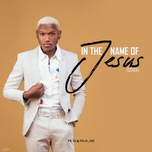 Felix Joe - In the name of Jesus