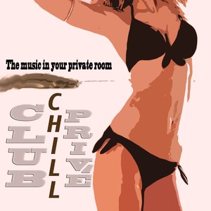 Club Chill Privè (The Music in Your Private Room)