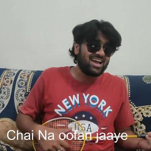 Chai Na Oofan Jaye