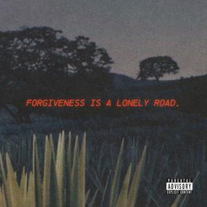 FORGIVENESS IS A LONELY ROAD. (Explicit)