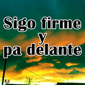 Sigo Firme y Pa Delante