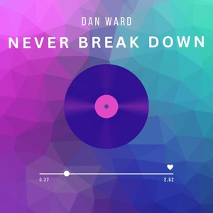 Never Break Down (Explicit)
