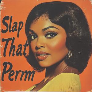 Slap That Perm