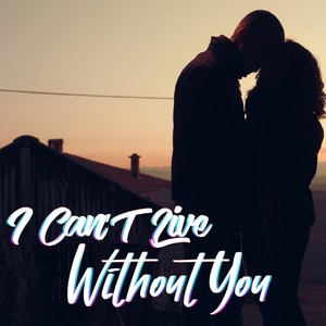 I Can'T Live Without You