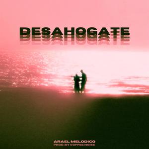 DESAHOGATE (feat. Coffee Noise)