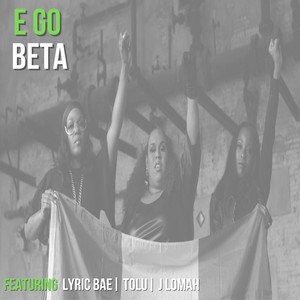 E Go Beta (feat. Tolu & J Lomah)