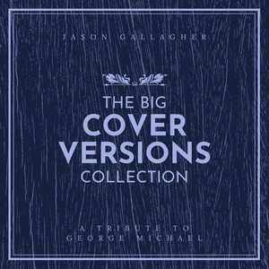 The Big Cover Versions Collection (A Tribute to George Michael)