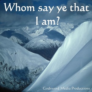 Whom Say Ye That I Am?