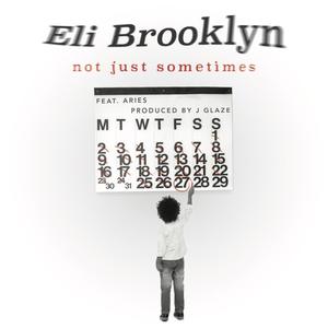 Not Just Sometimes (feat. Eli Brooklyn)