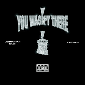 You Wasn't There (Explicit)