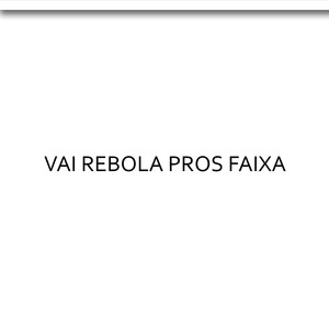 Vai Rebola Pros Faixa (Explicit)