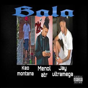 Bala(feat. Keo Montana & Jay ultramega) (Explicit)