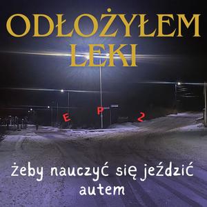 Odłożyłem leki żeby nauczyć się jeździć autem