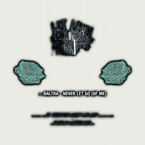 Never Let Go (Of Me)-Baltra