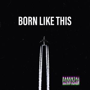 BORN LIKE THIS (Explicit)
