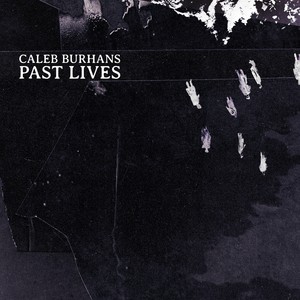 Caleb Burhans: Past Lives