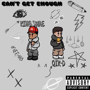 Can't Get Enough (feat. Qik-D) (Explicit)