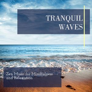 Tranquil Waves - Zen Music for Mindfulness and Relaxation