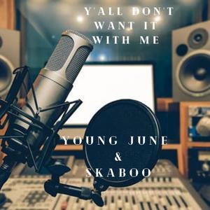 Y'ALL DON'T WANT IT WITH ME(feat. SKABOO & YOUNG JUNE) (Explicit)