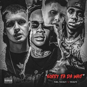 Sorry Fa Da Wait (Explicit)