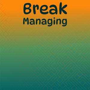 Break Managing