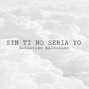 Sin Ti No Seria Yo