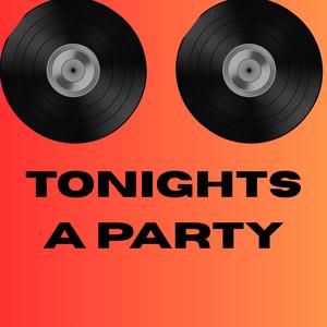 Tonights A Party