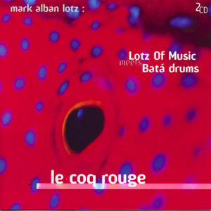 Lotz of Music Meets Batá Drums: Le Coq Rouge