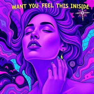 WANT YOU FEEL THIS INSIDE