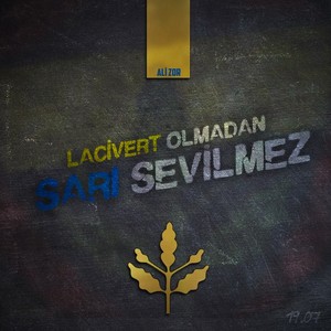 Lacivert Olmadan Sarı Sevilmez