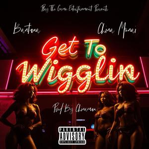 Get To Wigglin (feat. China Monai) (Explicit)