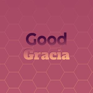 Good Gracia