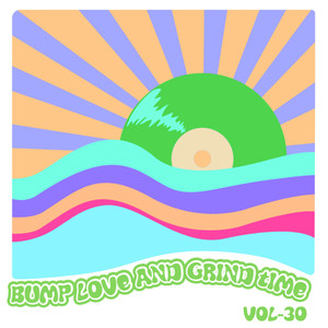 Bump Love And Grind Time, Vol. 30