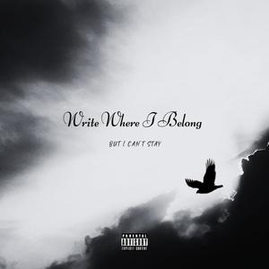 Write Where I Belong (But I Can't Stay) [Explicit]