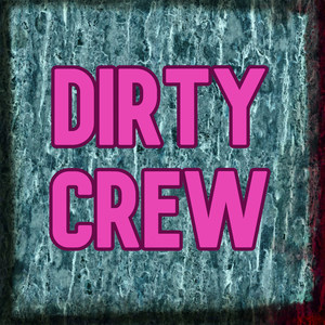 Dirty Crew (Explicit)