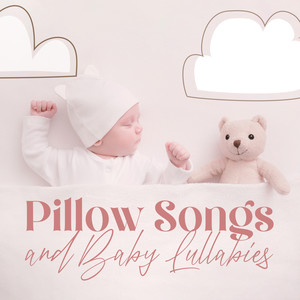 Pillow Songs and Baby Lullabies (Newborn Sleep Aid Piano Music)