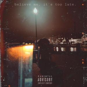 believe me, its too late. (Explicit)