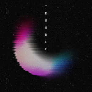 Trouble