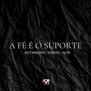 A FÉ É O SUPORTE (feat. Mc Makdon, Mc Vitasso & Mc Islyn) (Explicit)