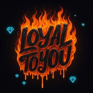 Loyal To You