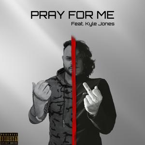 Pray For Me (feat. Kyle Jones) (Explicit)