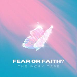 Fear or Faith? (The Work Tape) [Explicit]