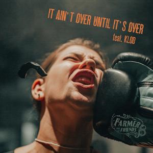 It ain't over until it's over (feat. Klod)