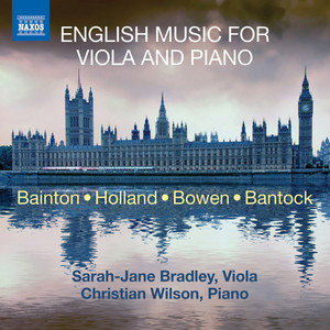 Viola Recital: Bradley, Sarah-Jane - Bainton, E.L. / Holland, T. / Bowen, Y. / Bantock, G. (English Music for Viola and Piano)