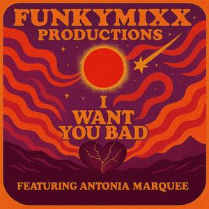 I WANT YOU BAD (feat. Antonia Marquee) (CLUB MIXX)